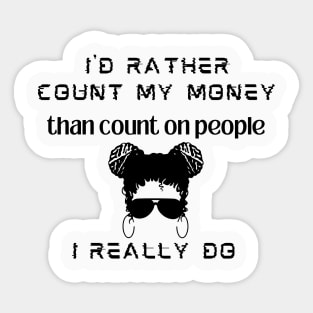 I'd rather count my money than count on people, I really do | mind my business| lone wolf Sticker